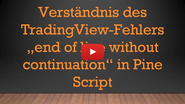 Verständnis des TradingView-Fehlers „end of line without continuation“ in Pine Script